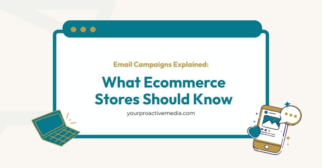 Banner graphic for "Email Campaigns Explained: What Ecommerce Stores Should Know" by yourproactivemedia.com