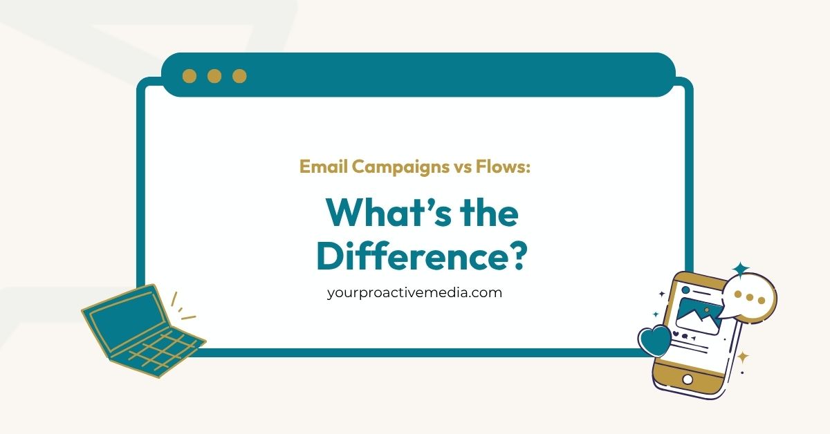 Email Campaigns vs Flows: What’s the Difference? yourproactivemedia.com