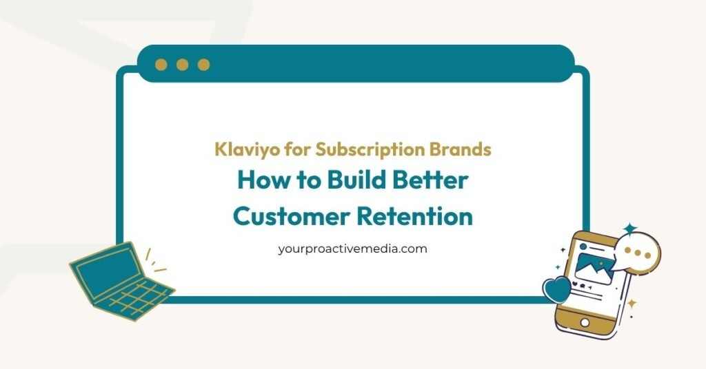 Klaviyo for Subscription Brands How to Build Better Customer Retention